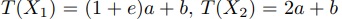 T(X1)=(1+e)a+b, T(X2)=2a+b