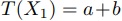 T(X_1)=a+b