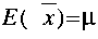 
E (upperbar x) = mu 
